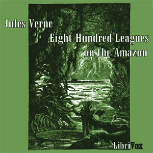 Eight Hundred Leagues on the Amazon - Jules Verne