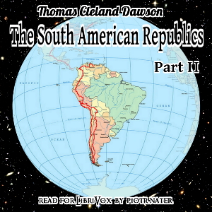 The South American Republics, Part II - Thomas Cleland DAWSON