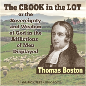 The Crook in the Lot; or, The Sovereignty and Wisdom of God, in the Afflictions of Men, Displayed - Thomas BOSTON