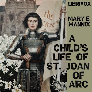 A Child's Life of St. Joan of Arc - Mary E. Mannix