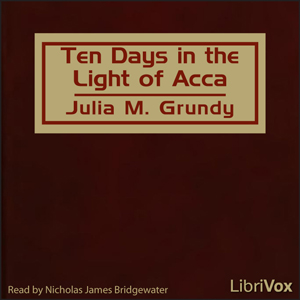 Ten Days in the Light of Acca - Julia M. GRUNDY