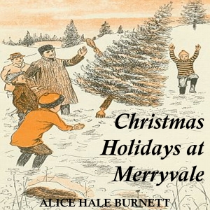 Christmas Holidays at Merryvale - Alice Hale BURNETT
