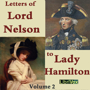 The Letters of Lord Nelson to Lady Hamilton, Volume II - Horatio Nelson
