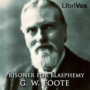 Prisoner for Blasphemy - George William FOOTE