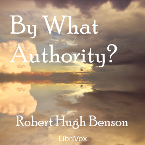 By What Authority? - Robert Hugh Benson