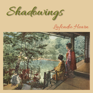 Shadowings - Lafcadio HEARN