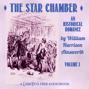 The Star-Chamber: An Historical Romance, Volume 1 - William Harrison Ainsworth