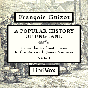 A Popular History of England, From the Earliest Times to the Reign of Queen Victoria, Vol 1 - François Pierre Guillaume Guizot