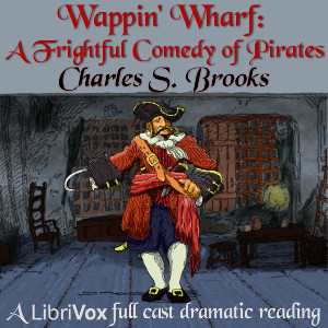 Wappin' Wharf: A Frightful Comedy of Pirates - Charles S. BROOKS
