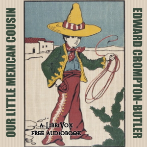 Our Little Mexican Cousin - Edward Crompton Butler