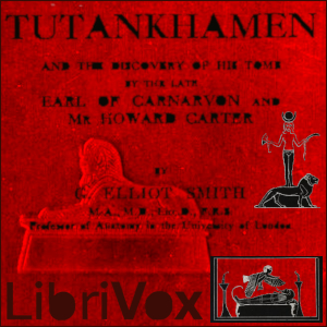 Tutankhamen: and the Discovery of His Tomb by the Late Earl of Carnarvon and Mr. Howard Carter - Sir Grafton Elliot SMITH