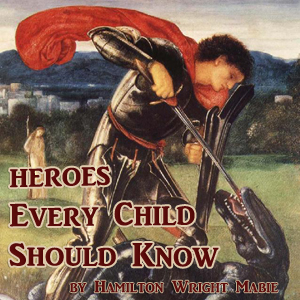 Heroes Every Child Should Know - Hamilton Wright Mabie