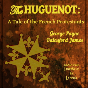 The Huguenot: A Tale of the French Protestants - George Payne Rainsford JAMES