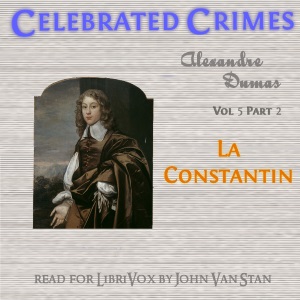 Celebrated Crimes, Vol. 5: Part 2: La Constantin - Alexandre Dumas