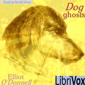 Dog Ghosts - Elliott O'DONNELL