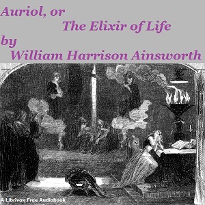 Auriol, or The Elixir of Life - William Harrison Ainsworth