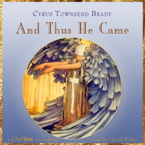 And Thus He Came - Cyrus Townsend Brady