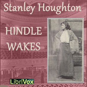 Hindle Wakes - Stanley Houghton