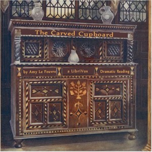 The Carved Cupboard (Dramatic Reading) - Amy LE FEUVRE