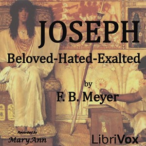 Joseph: Beloved, Hated, Exalted - Frederick Brotherton MEYER