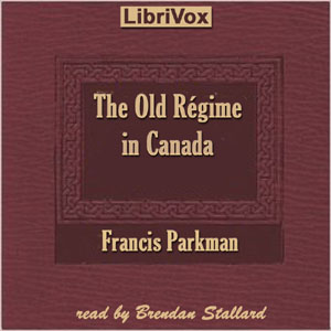 The Old Régime in Canada - Francis Parkman, Jr.