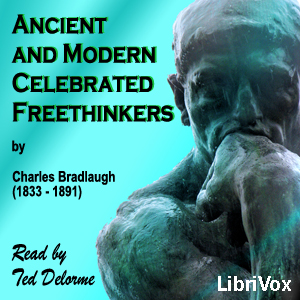 Ancient and Modern Celebrated Freethinkers - Charles BRADLAUGH