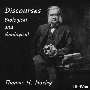 Discourses: Biological and Geological - Thomas Henry Huxley