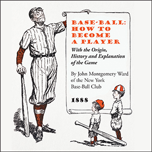 Base-Ball: How to Become a Player - John Montgomery Ward