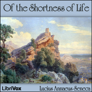 Of the Shortness of Life - Lucius Annaeus SENECA