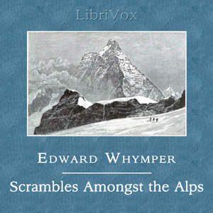 Scrambles Amongst the Alps in the Years 1860-69 - Edward WHYMPER