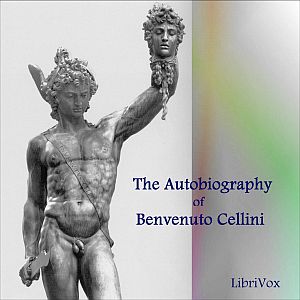 Autobiography of Benvenuto Cellini Vol 1 - Benvenuto CELLINI