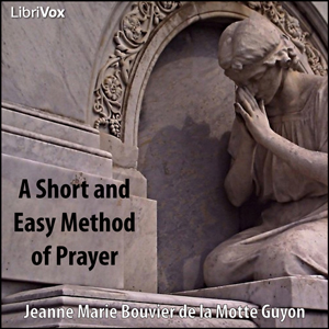 A Short and Easy Method of Prayer - Jeanne Marie Bouvier de la Motte Guyon