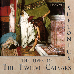 The Lives of the Twelve Caesars - Gaius SUETONIUS TRANQUILLUS