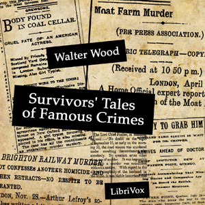 Survivors' Tales of Famous Crimes - Walter WOOD