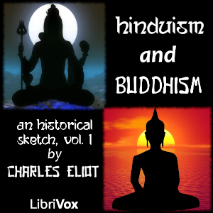 Hinduism and Buddhism, An Historical Sketch, Vol. 1 - Charles Eliot