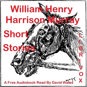 Short Stories Of William Henry Harrison Murray - William Henry Harrison MURRAY