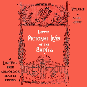 Little Pictorial Lives of the Saints, Volume 2 (April-June) - John Gilmary Shea