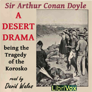 A Desert Drama: Being the Tragedy Of The Korosko - Sir Arthur Conan Doyle