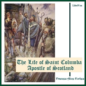 The Life of Saint Columba Apostle of Scotland - Frances Alice Forbes