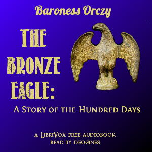 The Bronze Eagle: A Story of the Hundred Days - Baroness Orczy