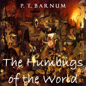 The Humbugs of the World - P. T. Barnum