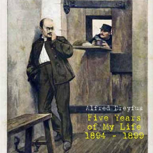 Five Years of My Life 1894-1899 - Alfred Dreyfus