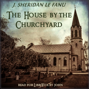 The House by the Churchyard - Joseph Sheridan LE FANU
