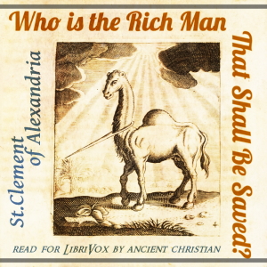 Who is the Rich Man That Shall Be Saved? - Saint Clement of Alexandria