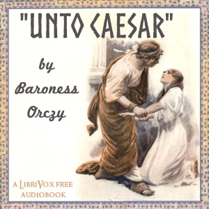 Unto Caesar - Baroness Orczy