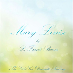 Mary Louise (Version 2 Dramatic Reading) - L. Frank Baum
