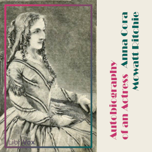 Autobiography of an Actress; or Eight Years on the Stage - Anna Cora Mowatt Ritchie