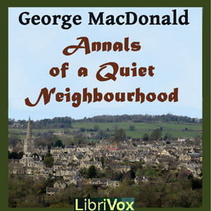Annals of a Quiet Neighbourhood - George MacDonald