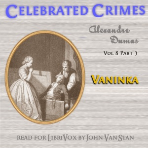 Celebrated Crimes, Vol. 8: Part 2: Vaninka - Alexandre Dumas