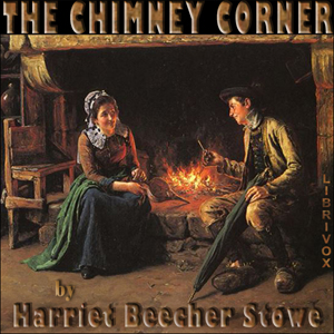 The Chimney Corner - Harriet Beecher Stowe